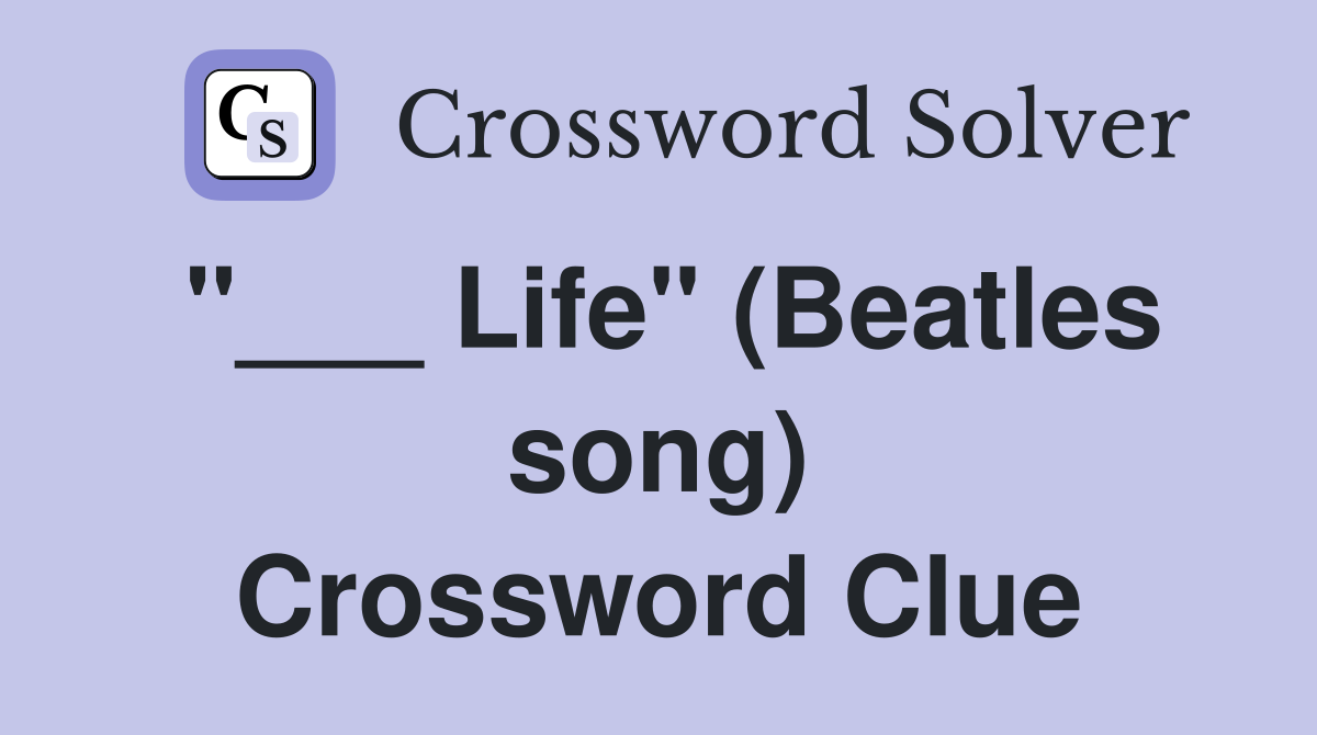 "___ Life" (Beatles song) Crossword Clue