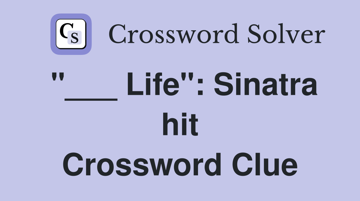 "___ Life": Sinatra hit Crossword Clue