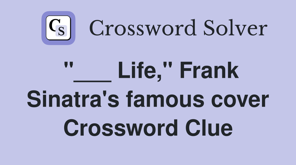 "___ Life," Frank Sinatra's famous cover Crossword Clue