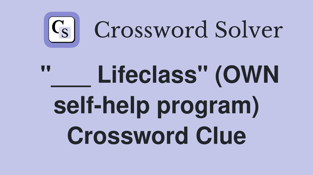 "___ Lifeclass" (OWN self-help program) Crossword Clue