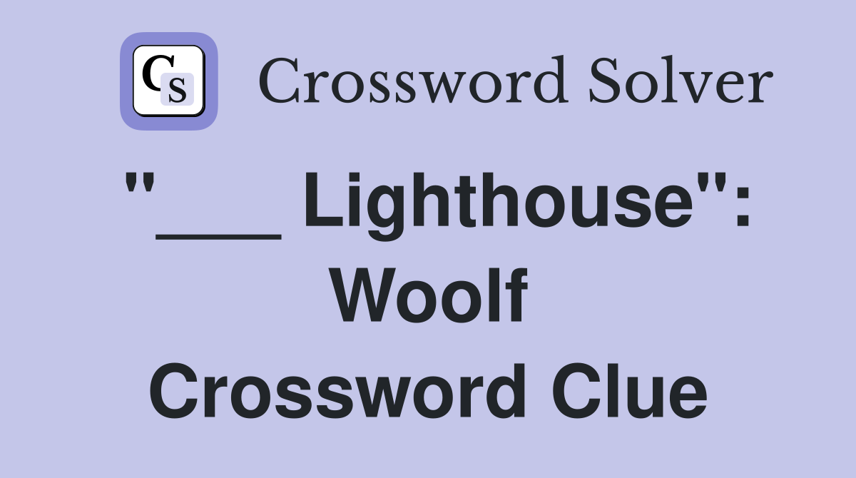 "___ Lighthouse": Woolf Crossword Clue