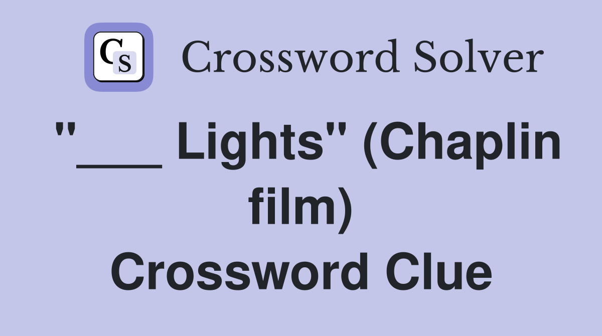 "___ Lights" (Chaplin film) Crossword Clue