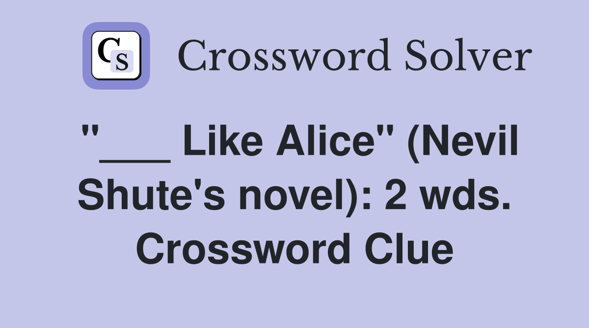 "___ Like Alice" (Nevil Shute's novel): 2 wds. Crossword Clue
