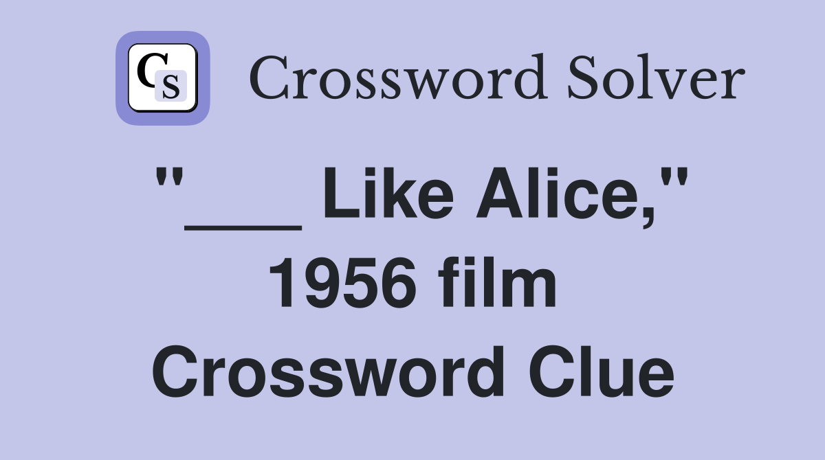 "___ Like Alice," 1956 film Crossword Clue