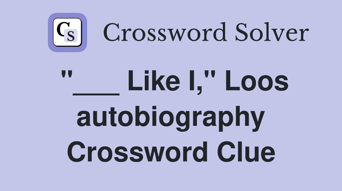 "___ Like I," Loos autobiography Crossword Clue