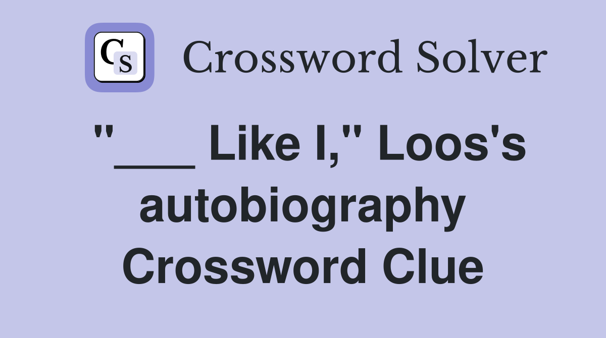 "___ Like I," Loos's autobiography Crossword Clue