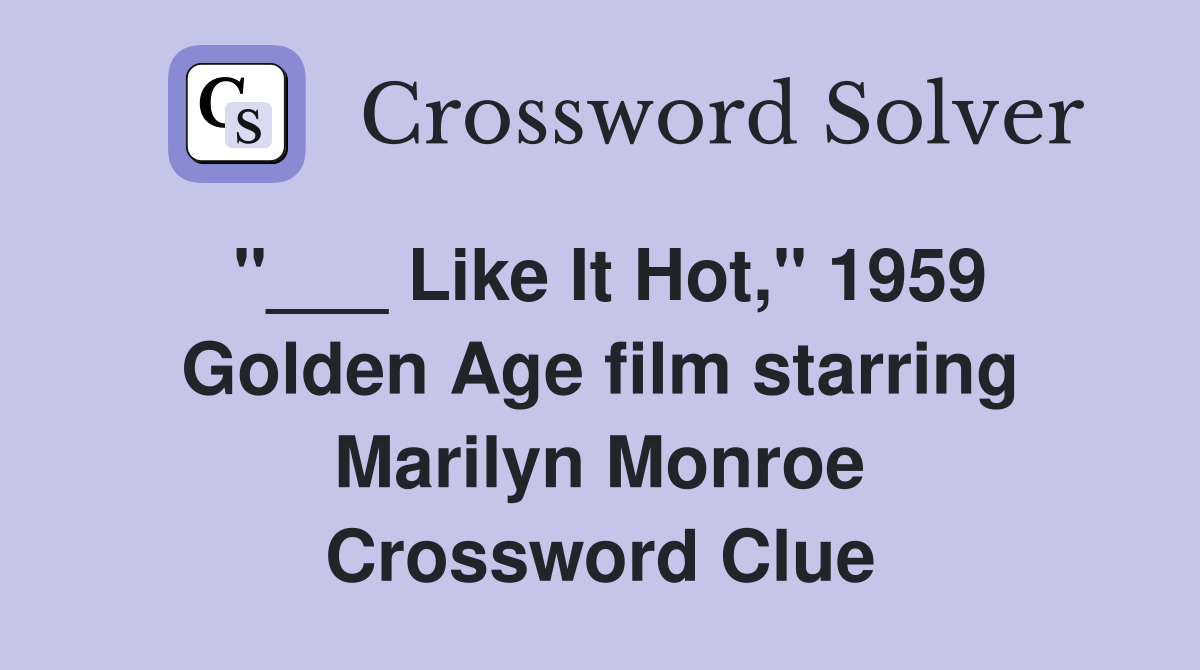 "___ Like It Hot," 1959 Golden Age film starring Marilyn Monroe Crossword Clue