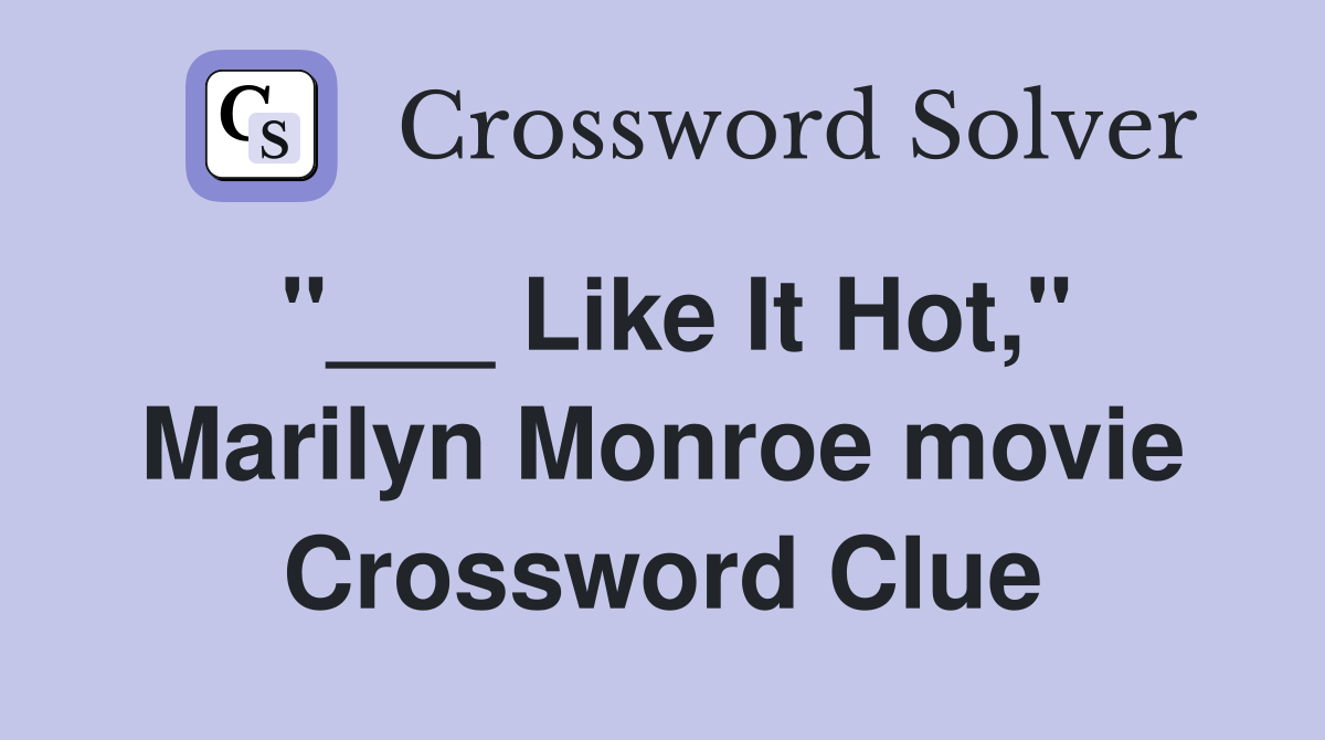 "___ Like It Hot," Marilyn Monroe movie Crossword Clue