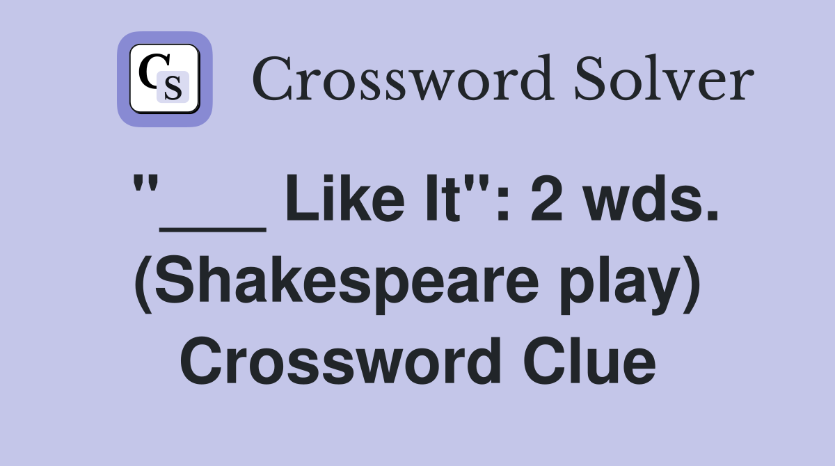 "___ Like It": 2 wds. (Shakespeare play) Crossword Clue