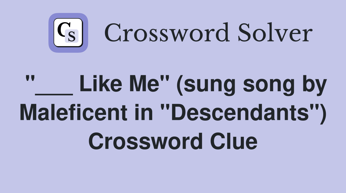 "___ Like Me" (sung song by Maleficent in "Descendants") Crossword Clue