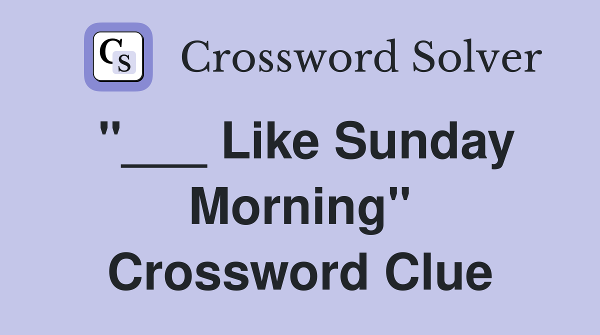 "___ Like Sunday Morning" Crossword Clue