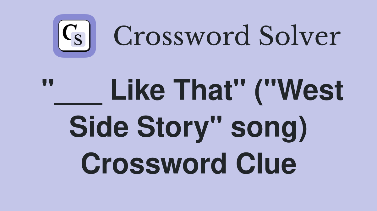 "___ Like That" ("West Side Story" song) Crossword Clue