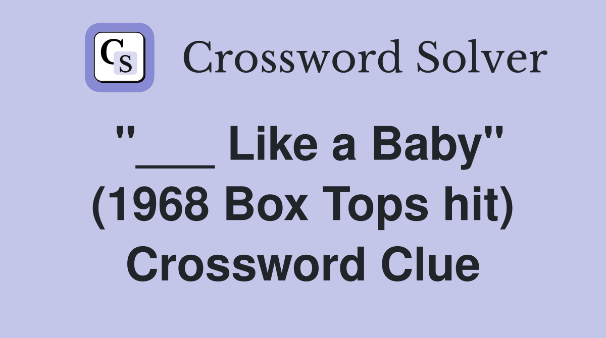 "___ Like a Baby" (1968 Box Tops hit) Crossword Clue