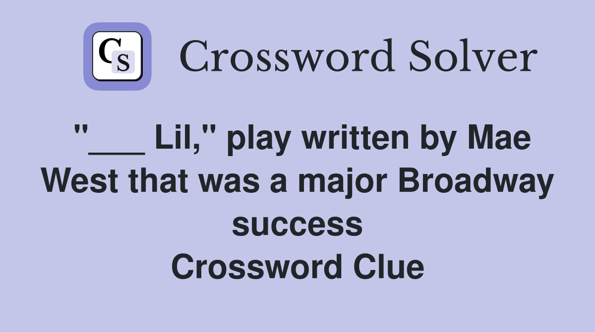 "___ Lil," play written by Mae West that was a major Broadway success Crossword Clue
