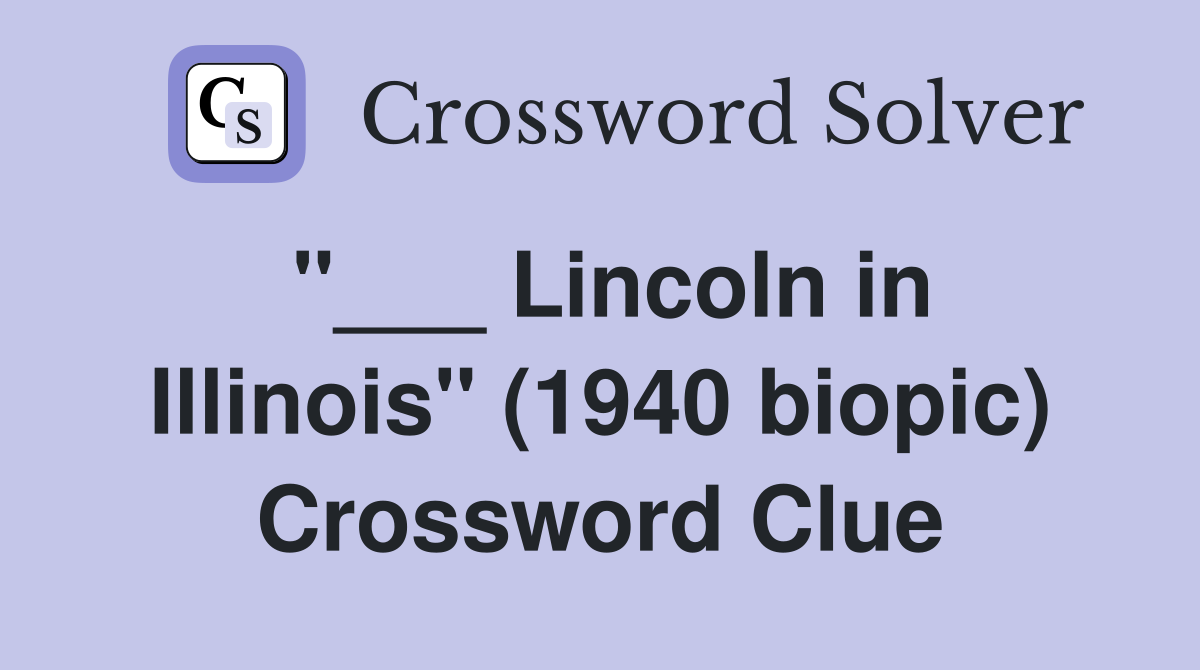 "___ Lincoln in Illinois" (1940 biopic) Crossword Clue