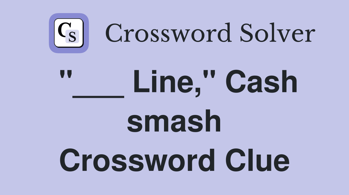 "___ Line," Cash smash Crossword Clue