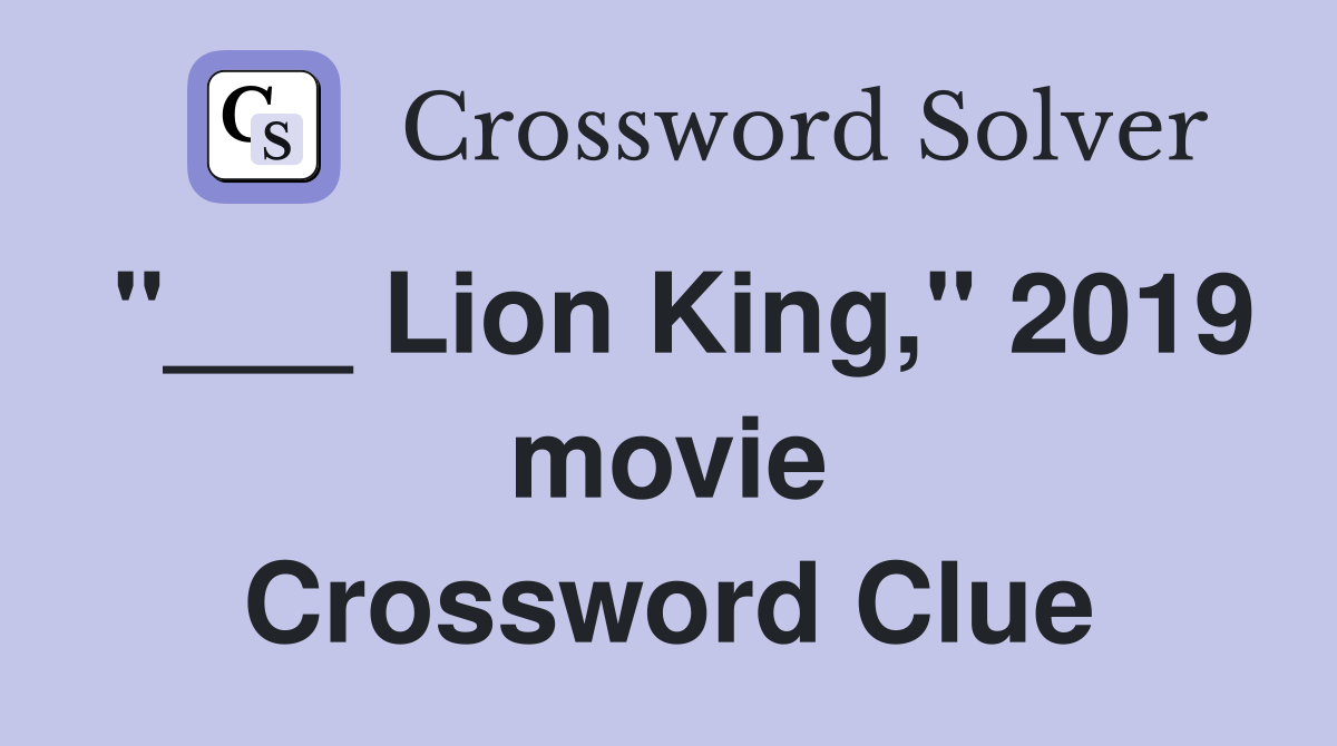 "___ Lion King," 2019 movie Crossword Clue