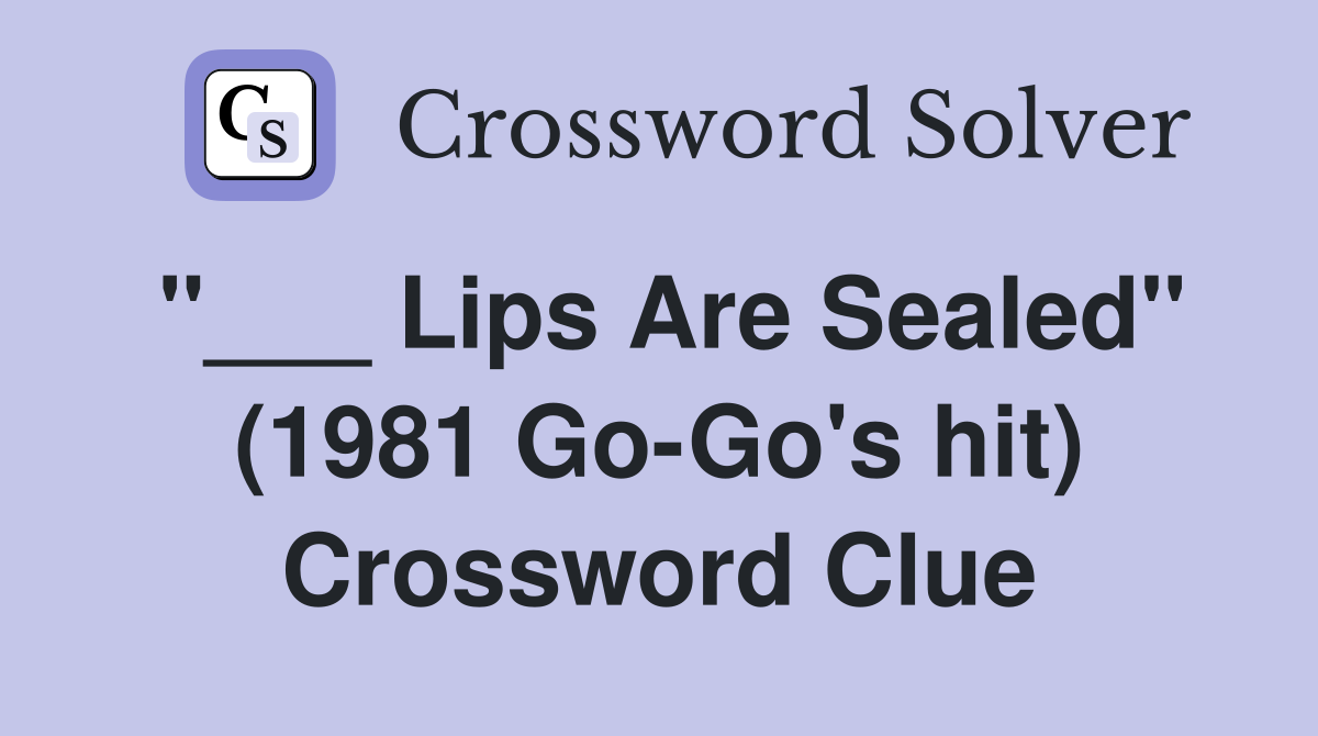 "___ Lips Are Sealed" (1981 Go-Go's hit) Crossword Clue