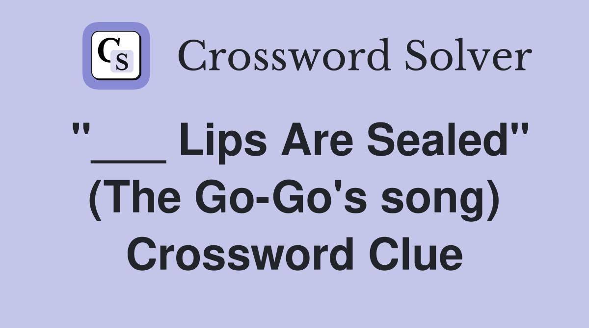 "___ Lips Are Sealed" (The Go-Go's song) Crossword Clue