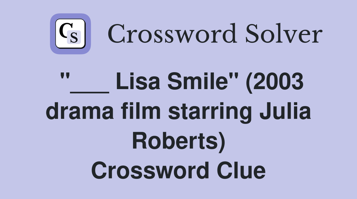 "___ Lisa Smile" (2003 drama film starring Julia Roberts) Crossword Clue