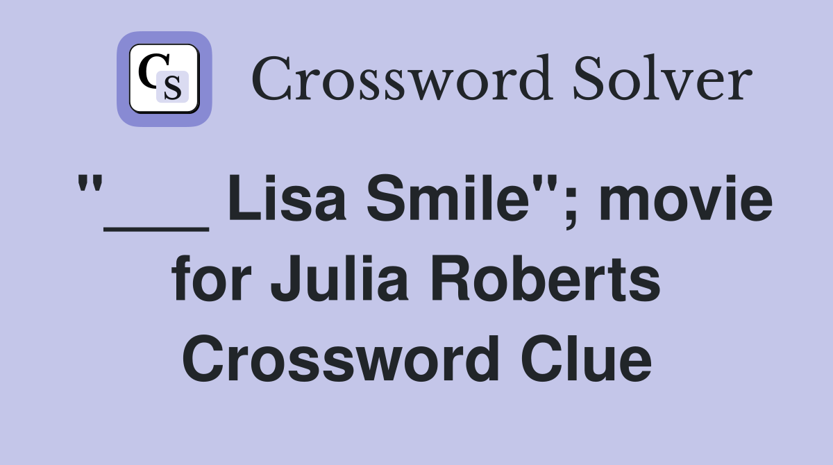 "___ Lisa Smile"; movie for Julia Roberts Crossword Clue