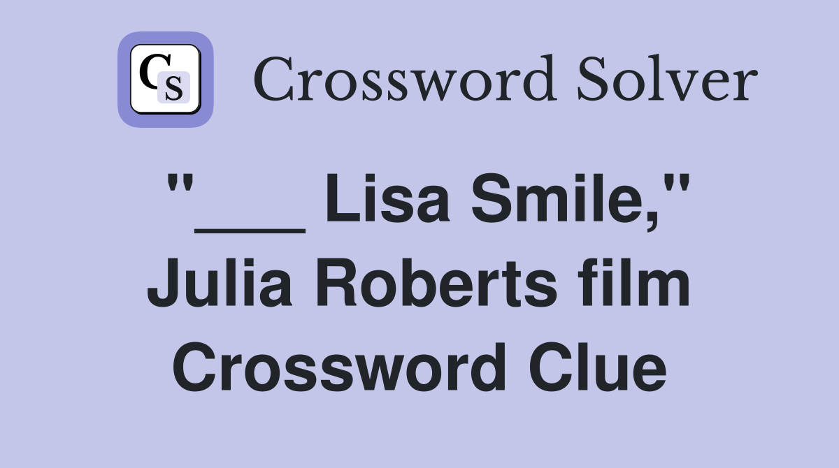 "___ Lisa Smile," Julia Roberts film Crossword Clue