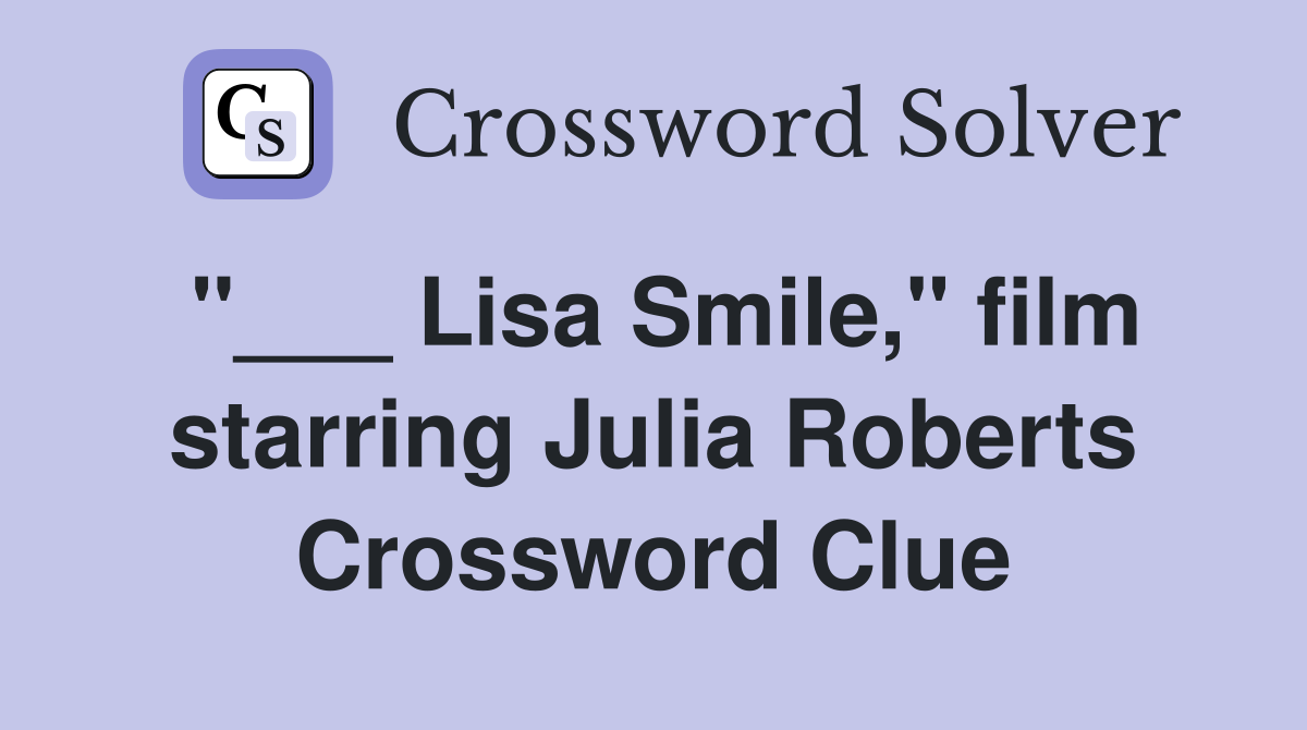 "___ Lisa Smile," film starring Julia Roberts Crossword Clue