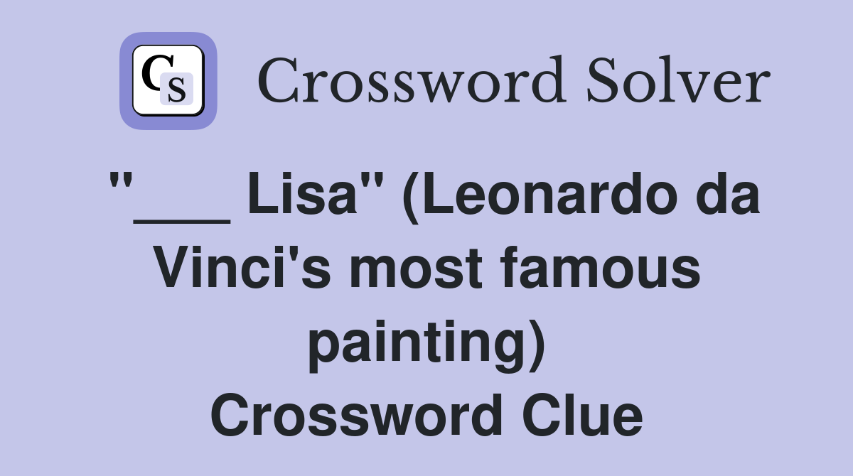 "___ Lisa" (Leonardo da Vinci's most famous painting) Crossword Clue