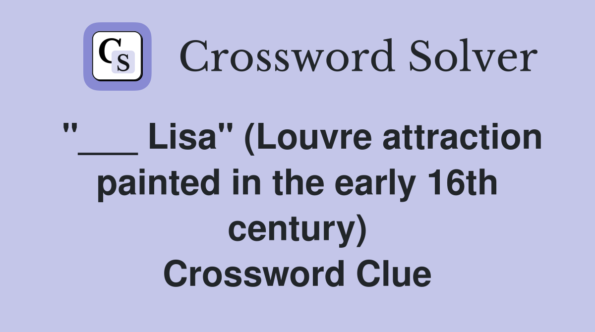 "___ Lisa" (Louvre attraction painted in the early 16th century) Crossword Clue