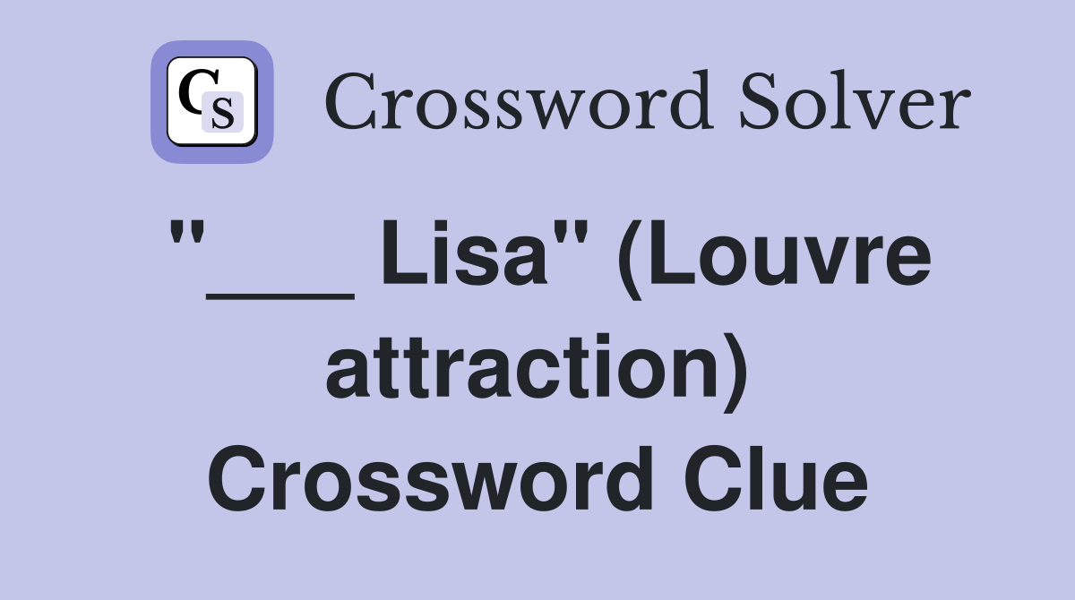 "___ Lisa" (Louvre attraction) Crossword Clue