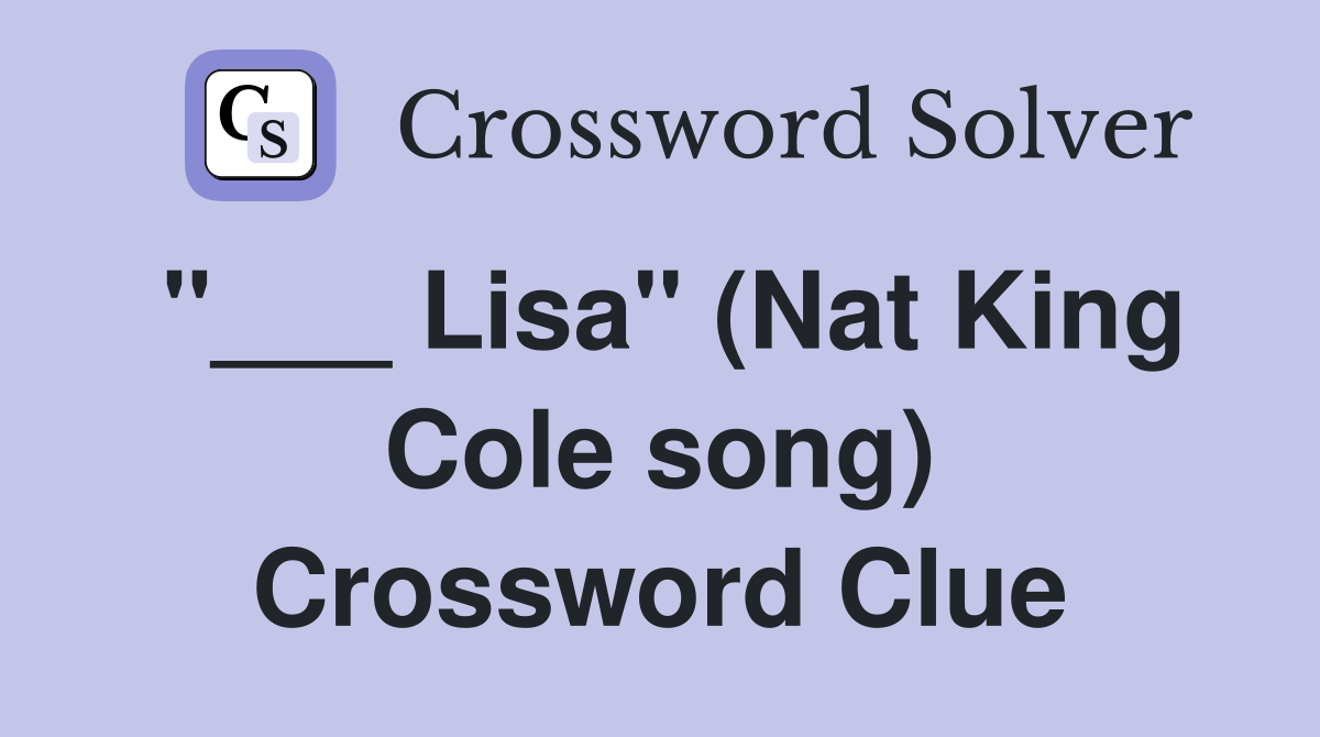 "___ Lisa" (Nat King Cole song) Crossword Clue