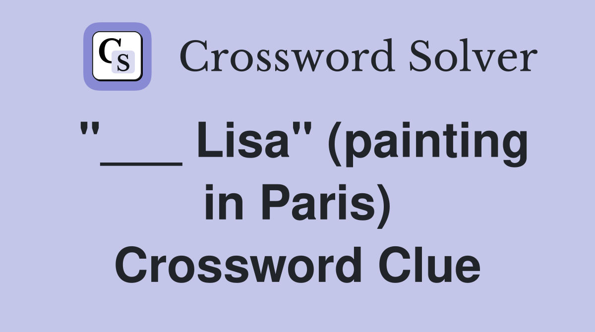 "___ Lisa" (painting in Paris) Crossword Clue