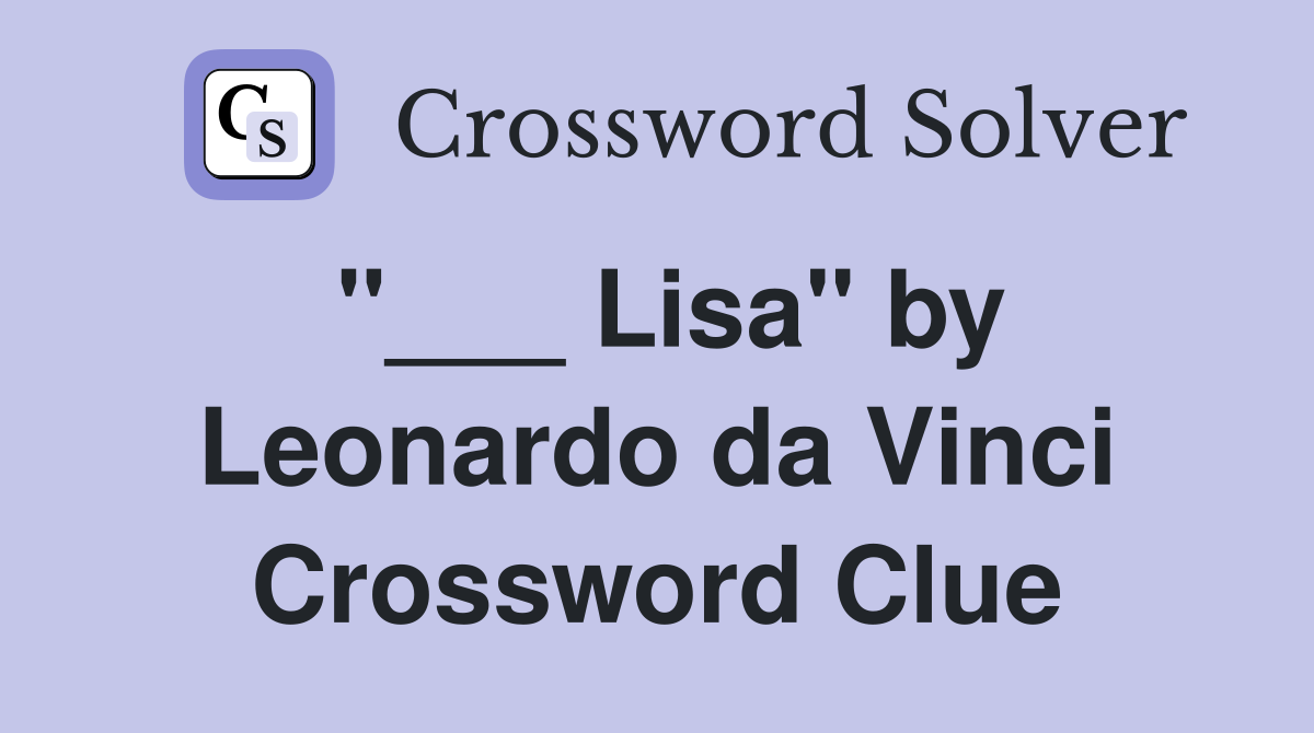 "___ Lisa" by Leonardo da Vinci Crossword Clue