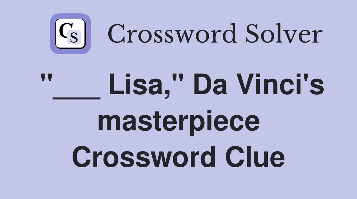 "___ Lisa," Da Vinci's masterpiece Crossword Clue
