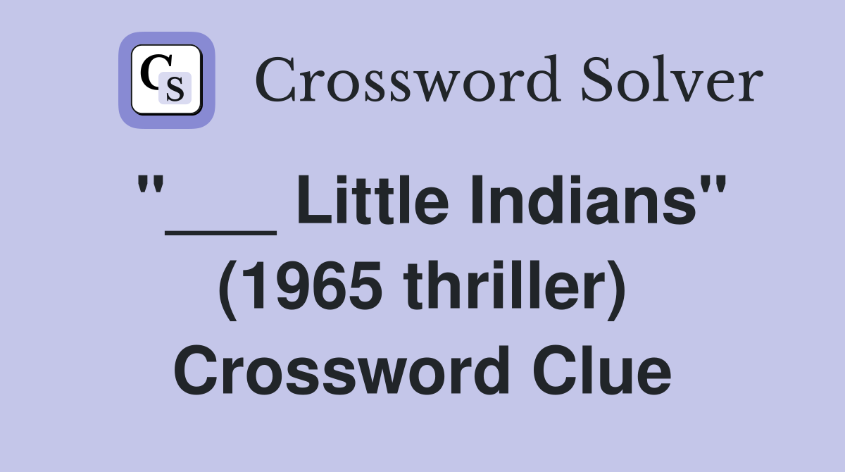 "___ Little Indians" (1965 thriller) Crossword Clue