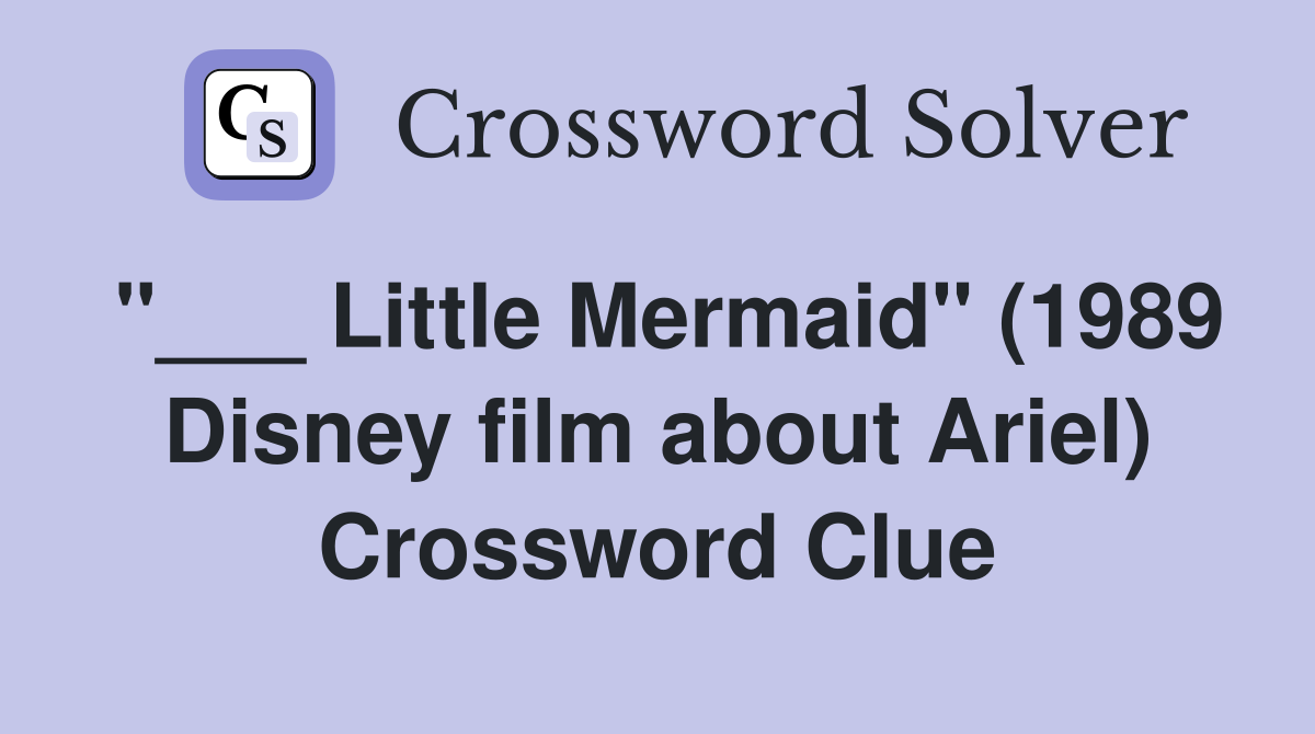 "___ Little Mermaid" (1989 Disney film about Ariel) Crossword Clue