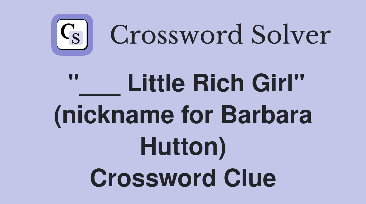 "___ Little Rich Girl" (nickname for Barbara Hutton) Crossword Clue