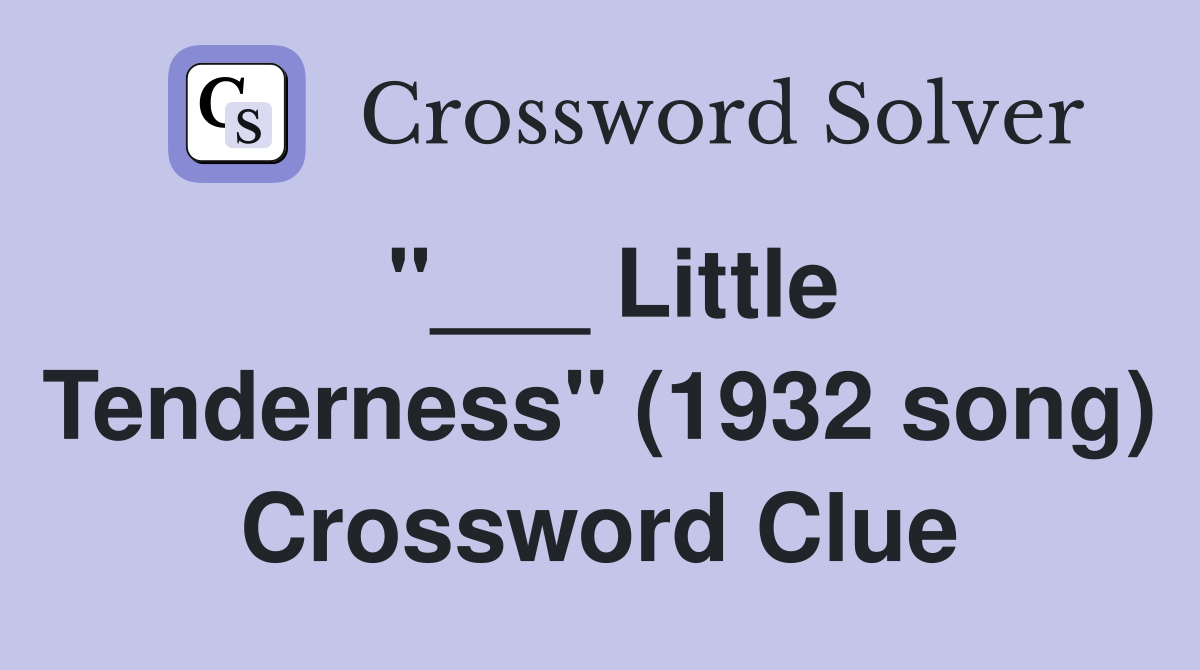 "___ Little Tenderness" (1932 song) Crossword Clue