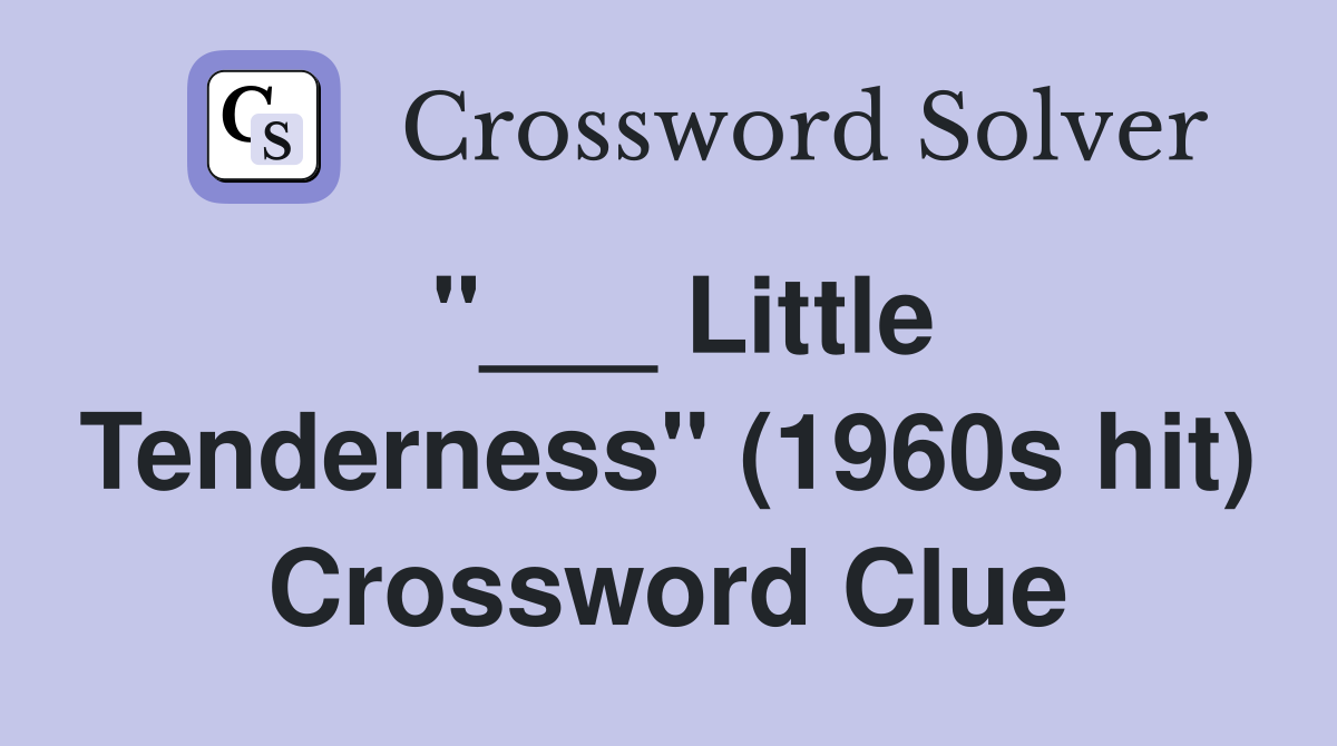 "___ Little Tenderness" (1960s hit) Crossword Clue