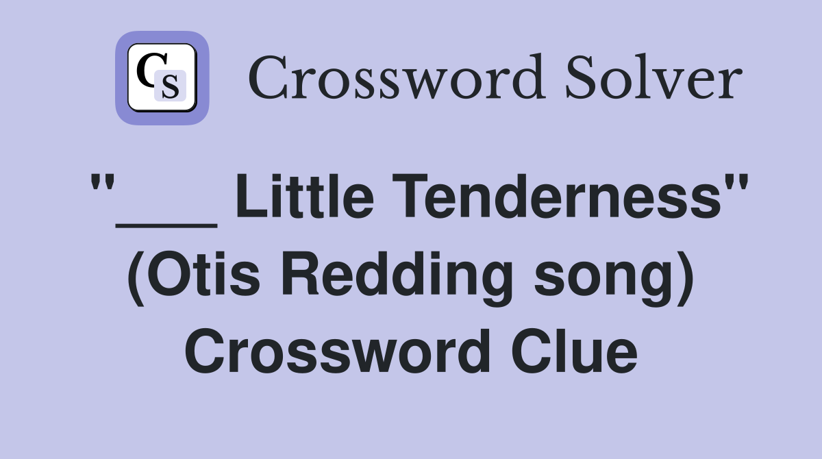 "___ Little Tenderness" (Otis Redding song) Crossword Clue