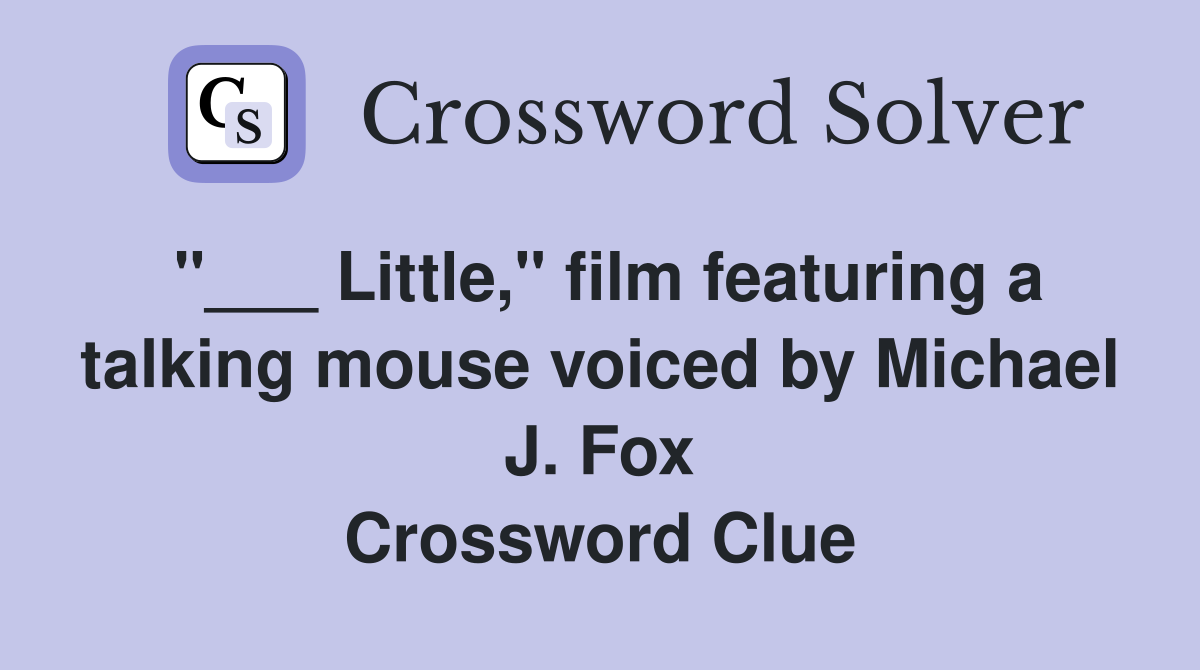 "___ Little," film featuring a talking mouse voiced by Michael J. Fox Crossword Clue