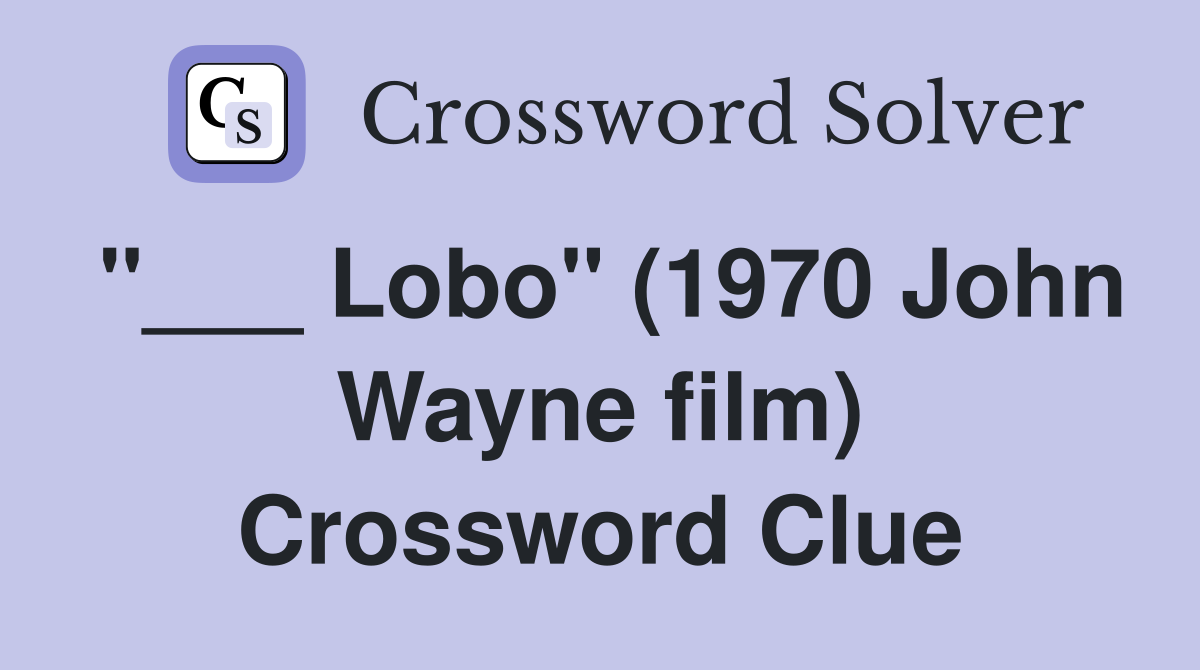 "___ Lobo" (1970 John Wayne film) Crossword Clue