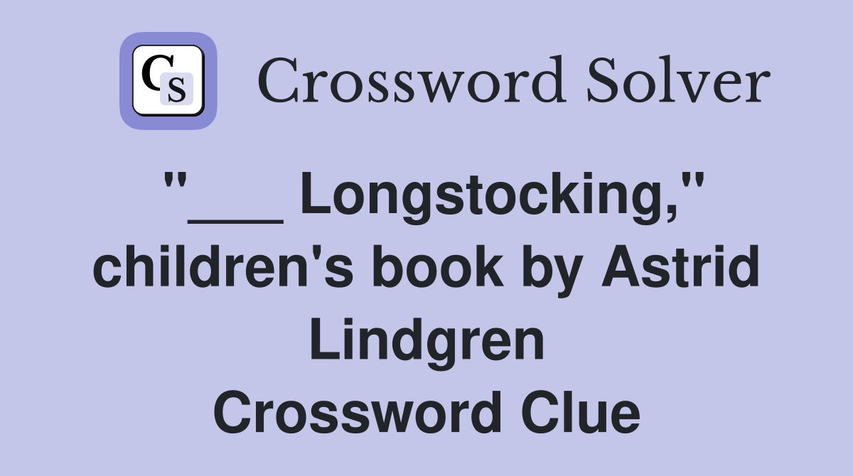 "___ Longstocking," children's book by Astrid Lindgren Crossword Clue
