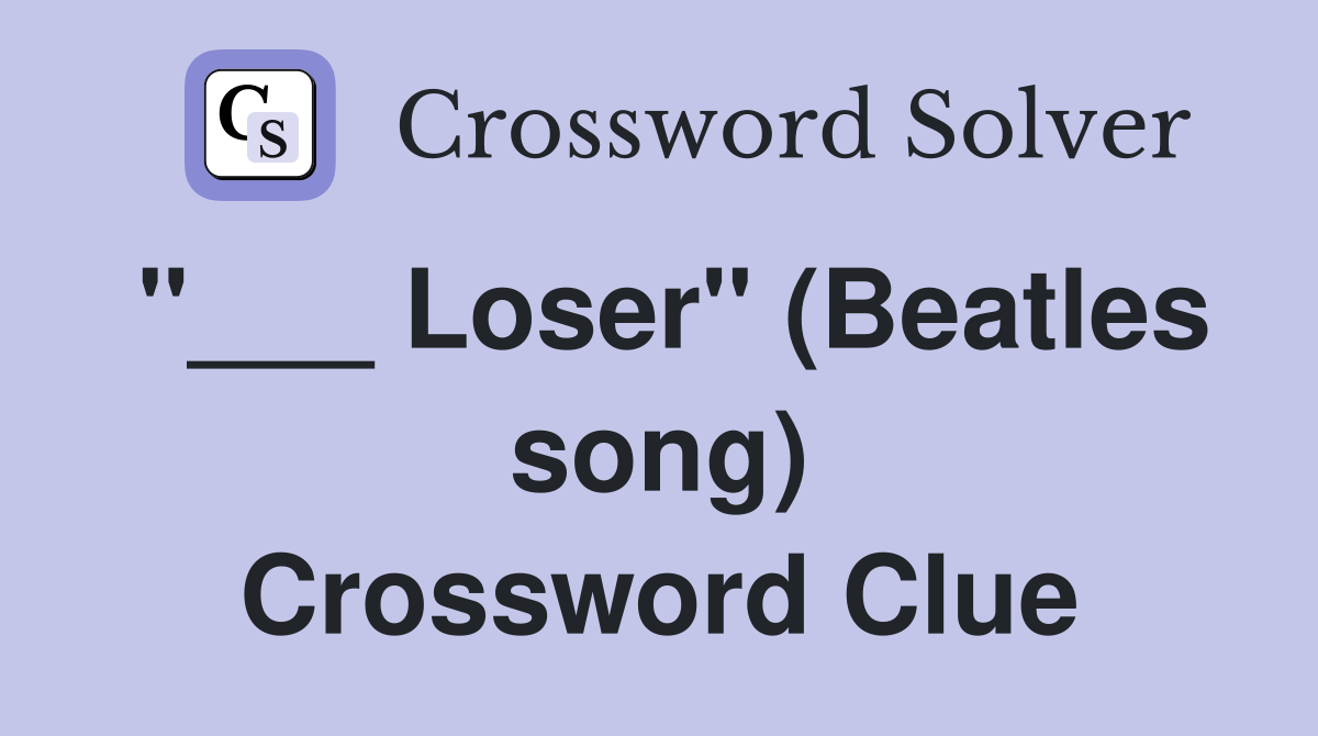 "___ Loser" (Beatles song) Crossword Clue