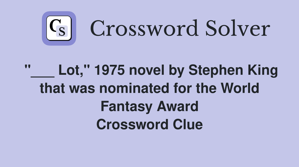 "___ Lot," 1975 novel by Stephen King that was nominated for the World Fantasy Award Crossword Clue