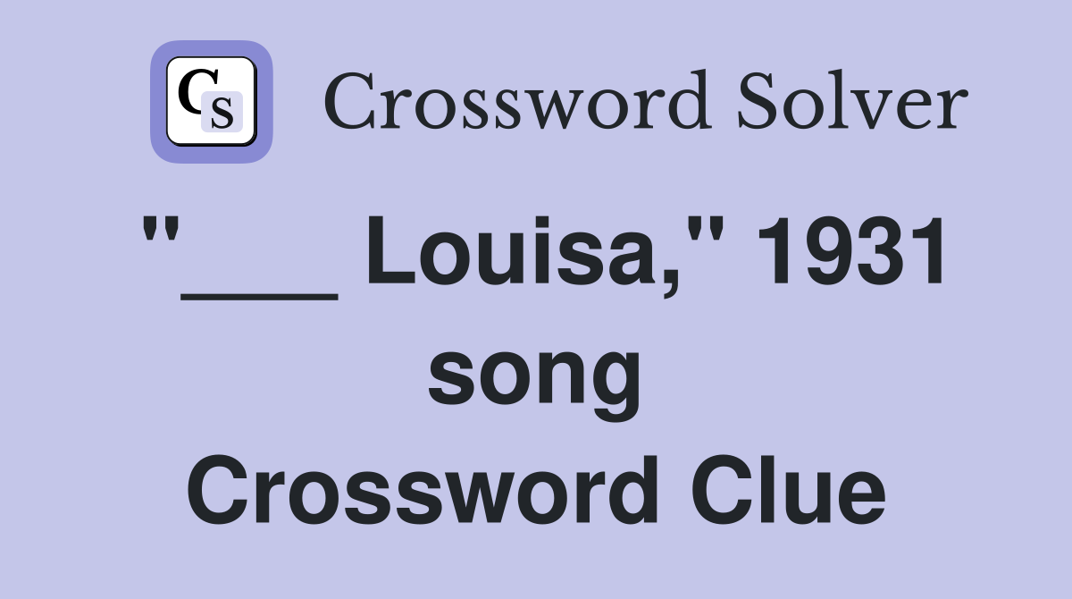 "___ Louisa," 1931 song Crossword Clue