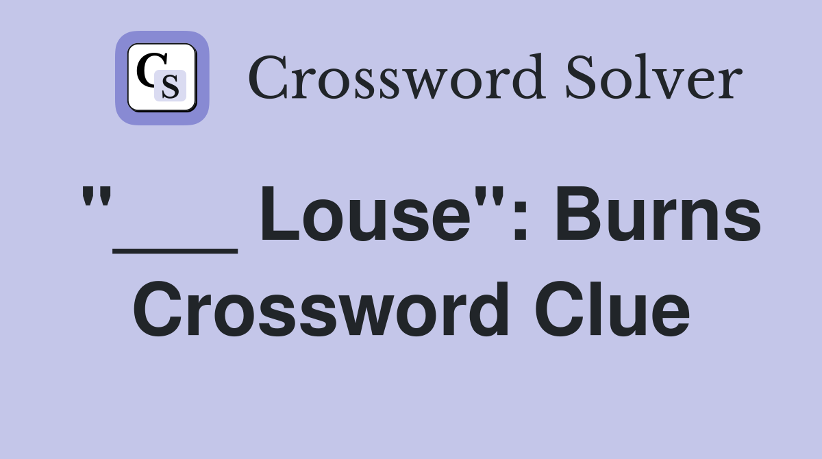 "___ Louse": Burns Crossword Clue