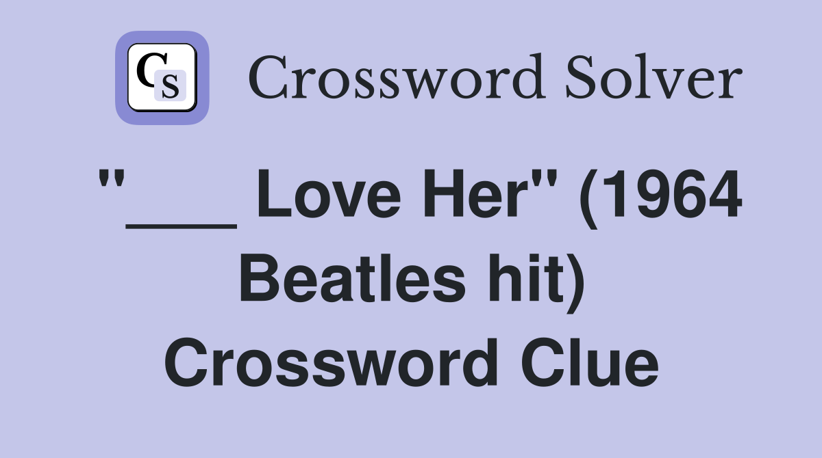 "___ Love Her" (1964 Beatles hit) Crossword Clue
