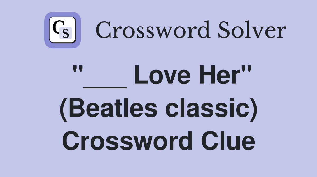 "___ Love Her" (Beatles classic) Crossword Clue