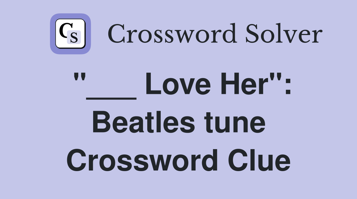 "___ Love Her": Beatles tune Crossword Clue